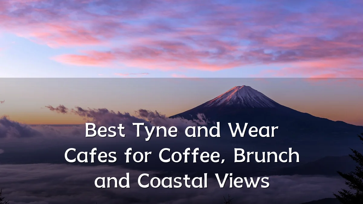 Best Tyne and Wear Cafes for Coffee, Brunch and Coastal Views