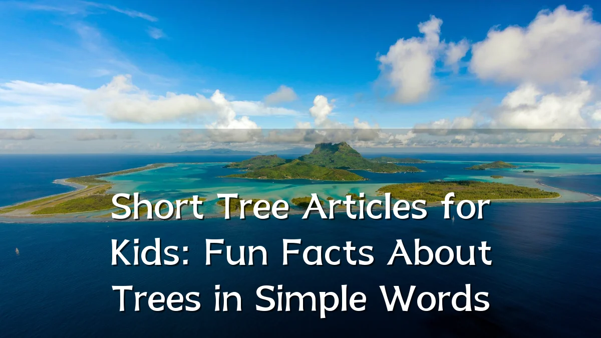 Short Tree Articles for Kids: Fun Facts About Trees in Simple Words
