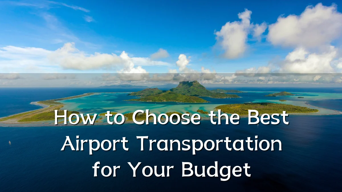 How to Choose the Best Airport Transportation for Your Budget
