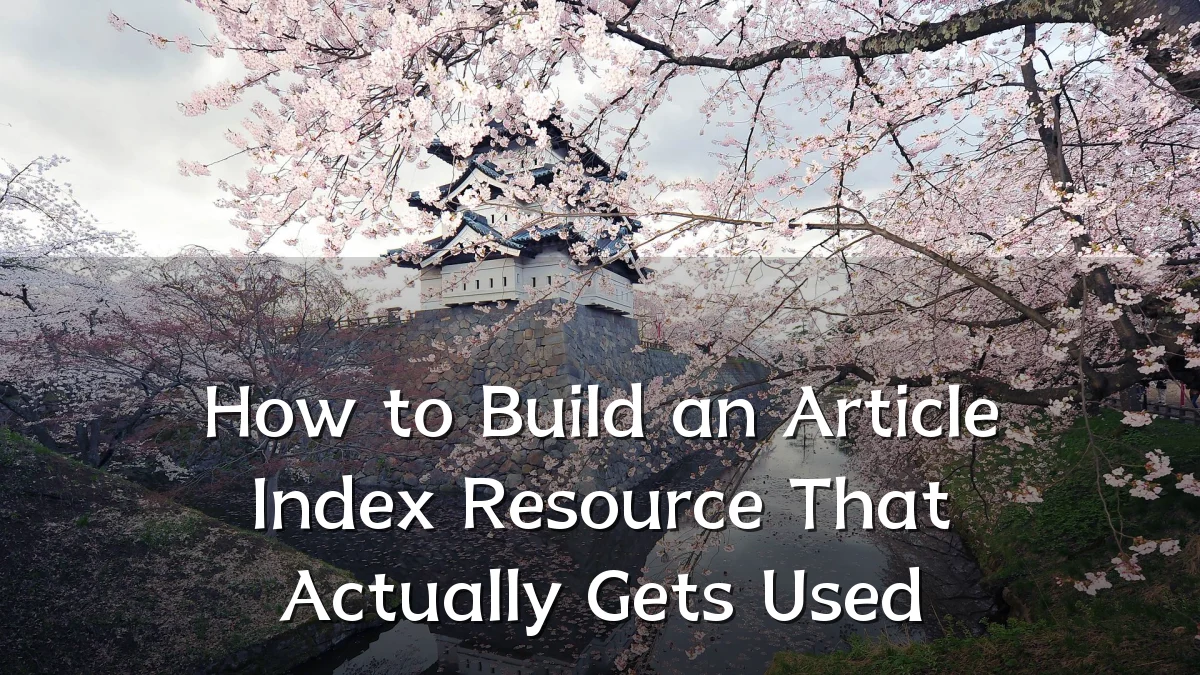 How to Build an Article Index Resource That Actually Gets Used