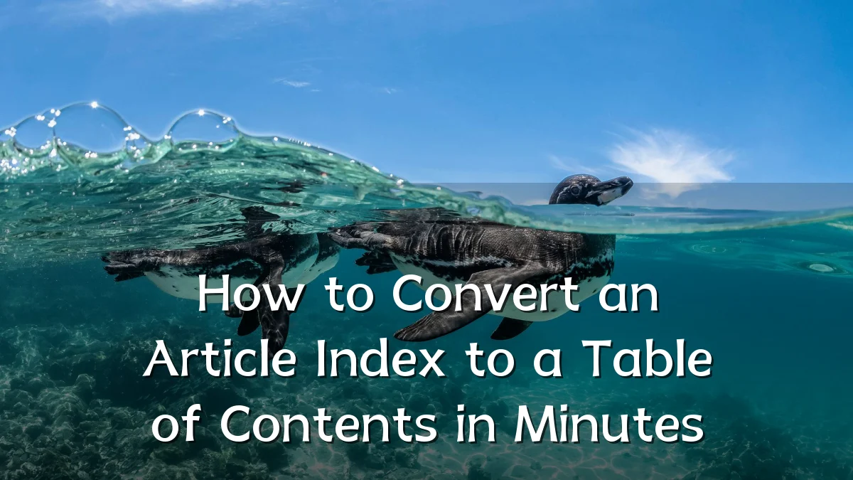 How to Convert an Article Index to a Table of Contents in Minutes