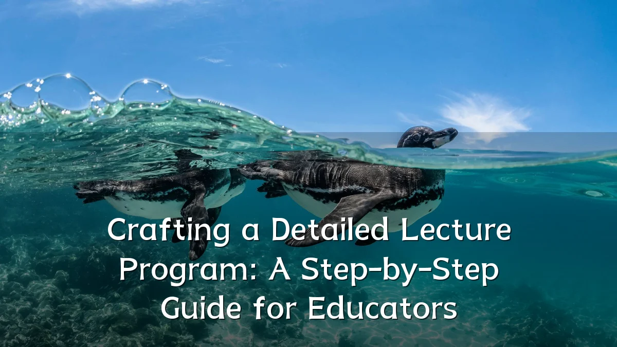 Crafting a Detailed Lecture Program: A Step-by-Step Guide for Educators