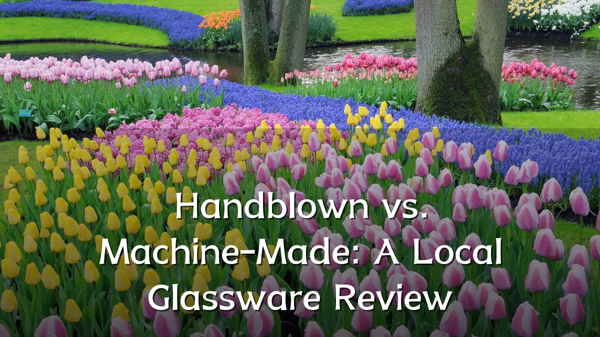 Handblown vs. Machine-Made: A Local Glassware Review