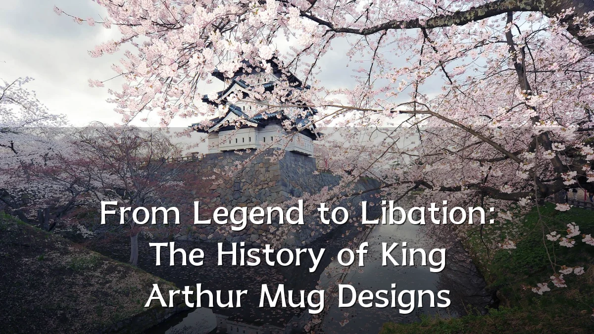 From Legend to Libation: The History of King Arthur Mug Designs