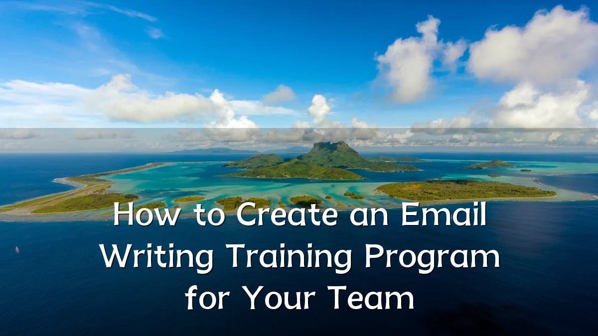 How to Create an Email Writing Training Program for Your Team