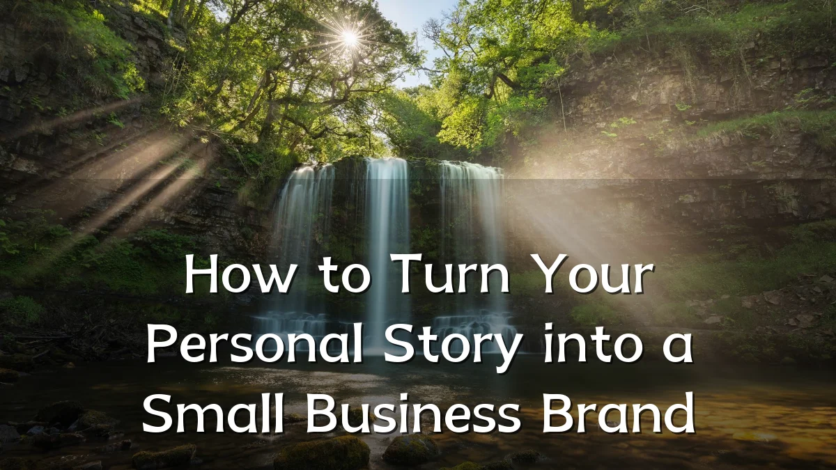 How to Turn Your Personal Story into a Small Business Brand