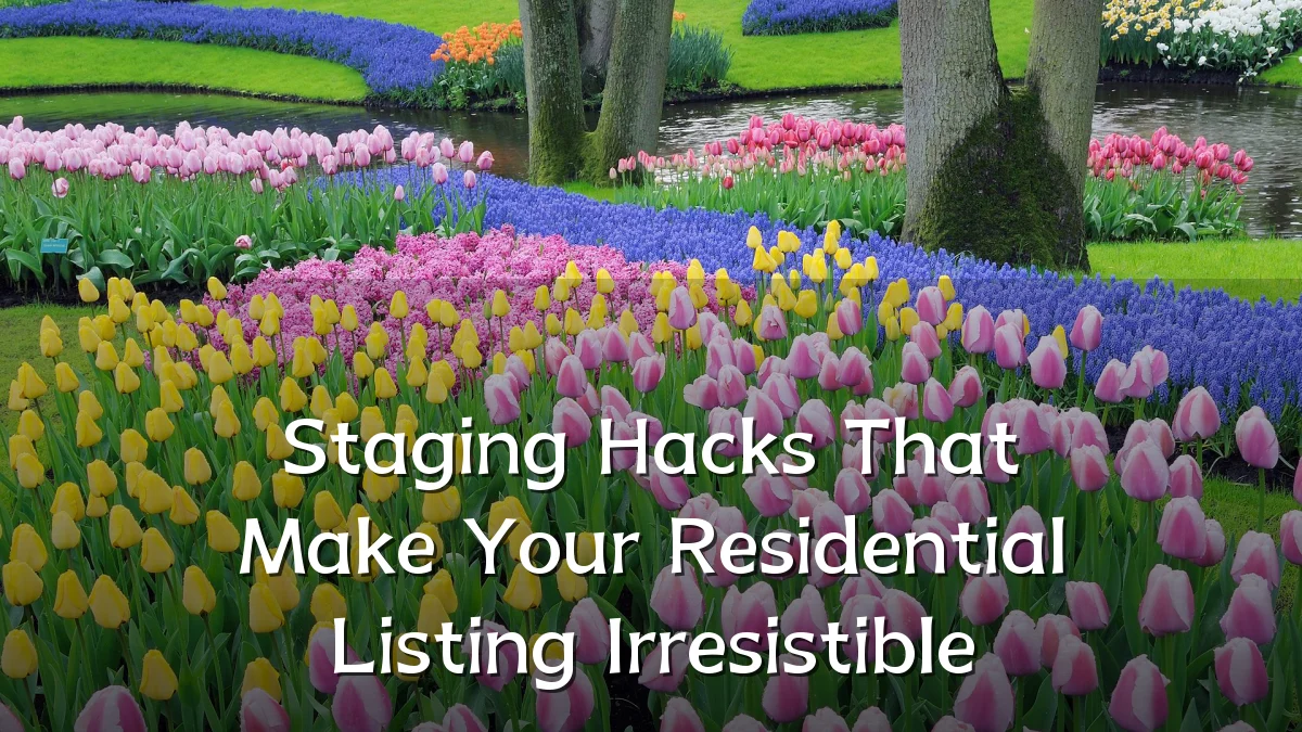 Staging Hacks That Make Your Residential Listing Irresistible