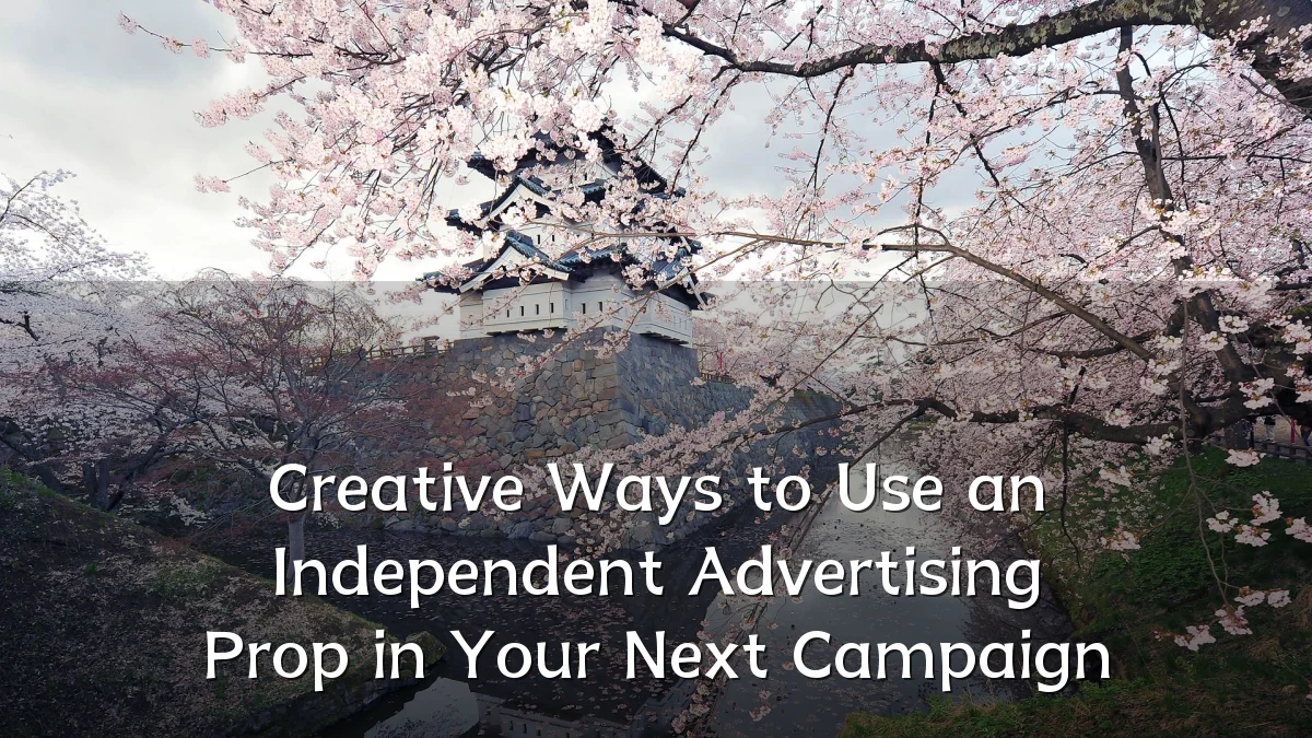 Creative Ways to Use an Independent Advertising Prop in Your Next Campaign