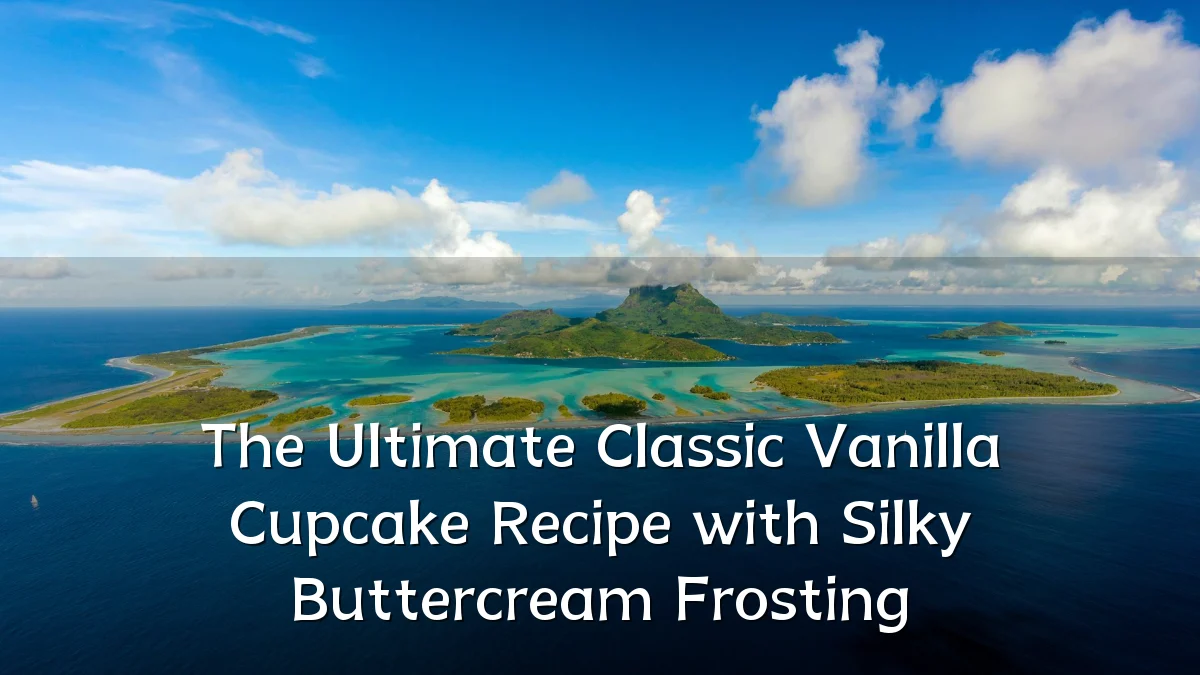 The Ultimate Classic Vanilla Cupcake Recipe with Silky Buttercream Frosting