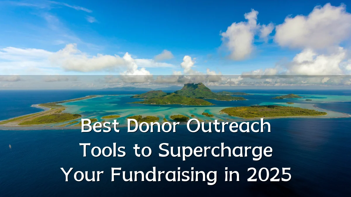 Best Donor Outreach Tools to Supercharge Your Fundraising in 2025