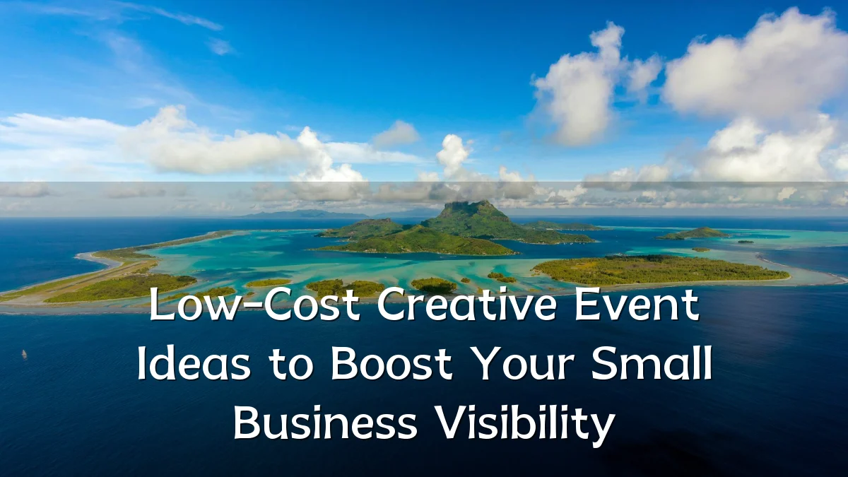 Low-Cost Creative Event Ideas to Boost Your Small Business Visibility