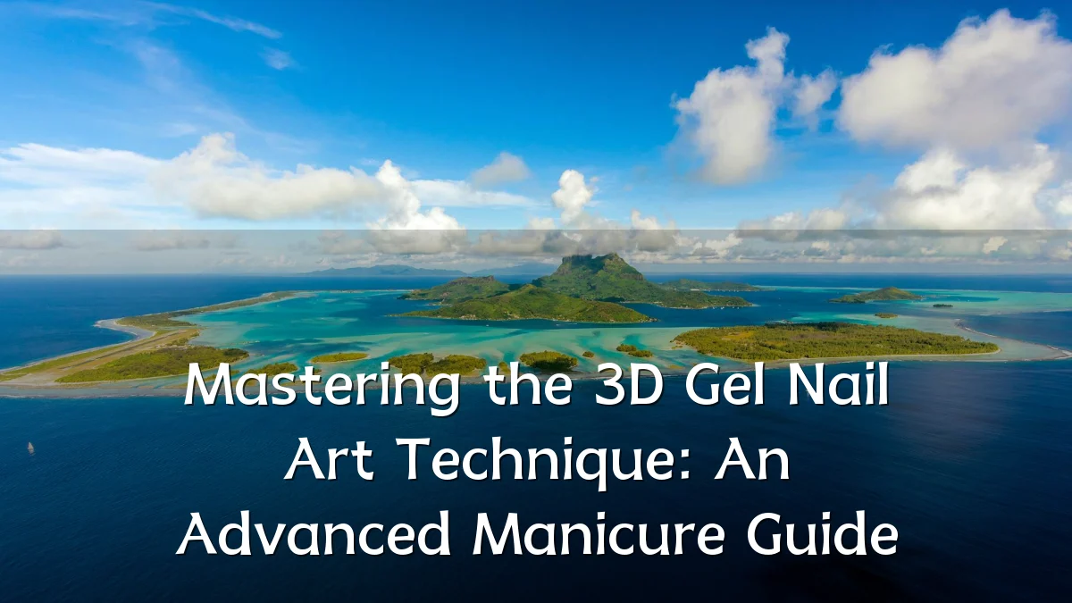 Mastering the 3D Gel Nail Art Technique: An Advanced Manicure Guide