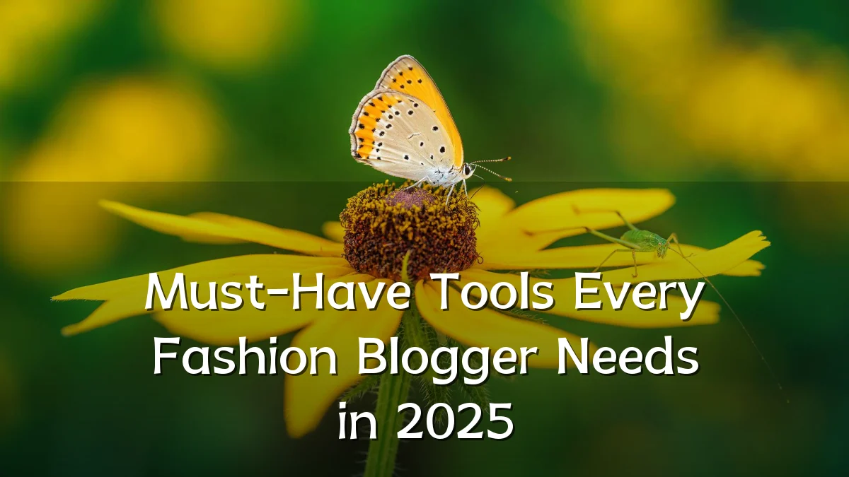 Must-Have Tools Every Fashion Blogger Needs in 2025
