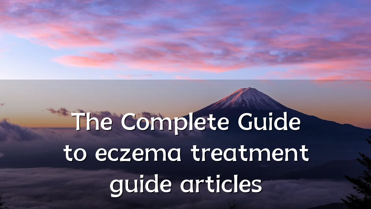 The Complete Guide to eczema treatment guide articles
