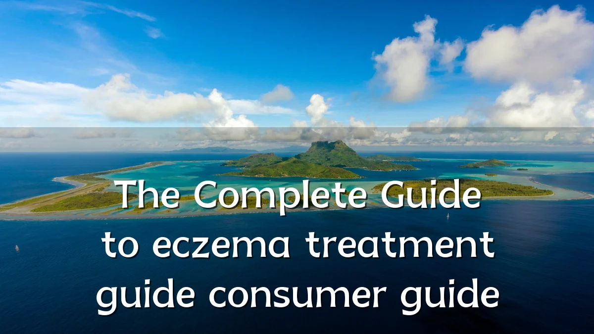 The Complete Guide to eczema treatment guide consumer guide