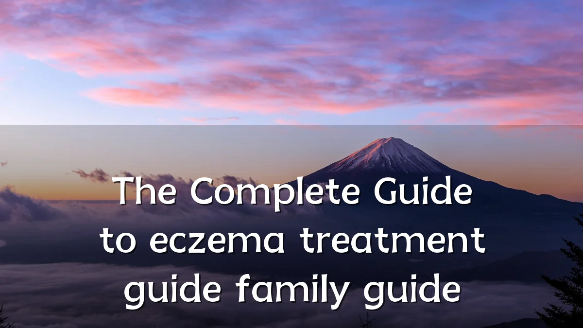 The Complete Guide to eczema treatment guide family guide