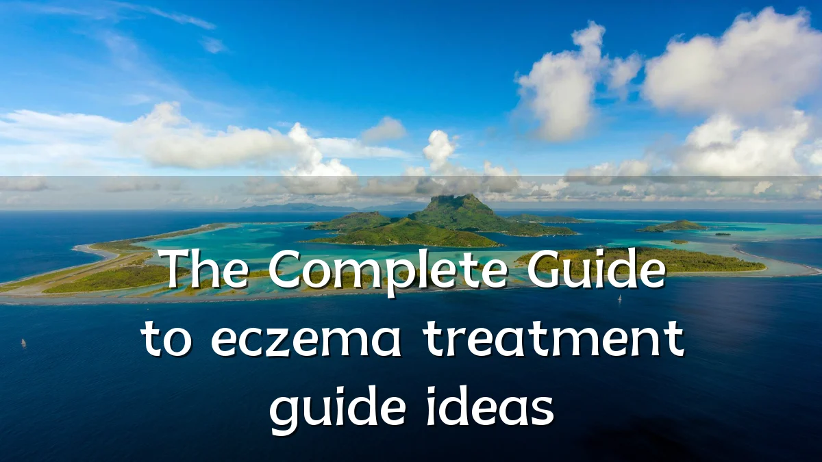 The Complete Guide to eczema treatment guide ideas