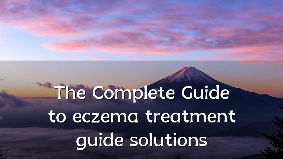 The Complete Guide to eczema treatment guide solutions