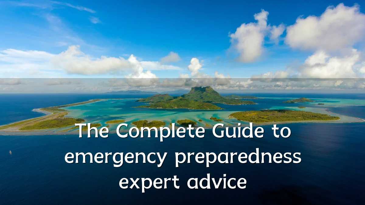 The Complete Guide to emergency preparedness expert advice