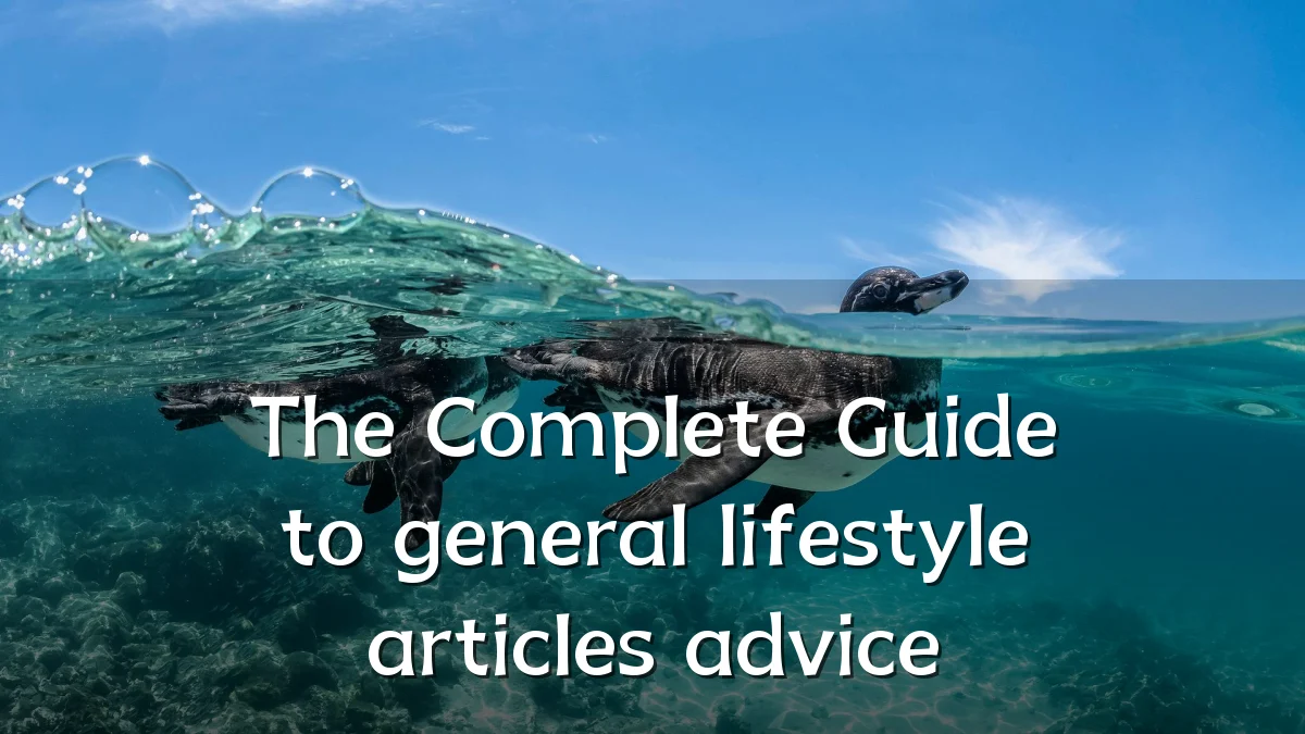The Complete Guide to general lifestyle articles advice