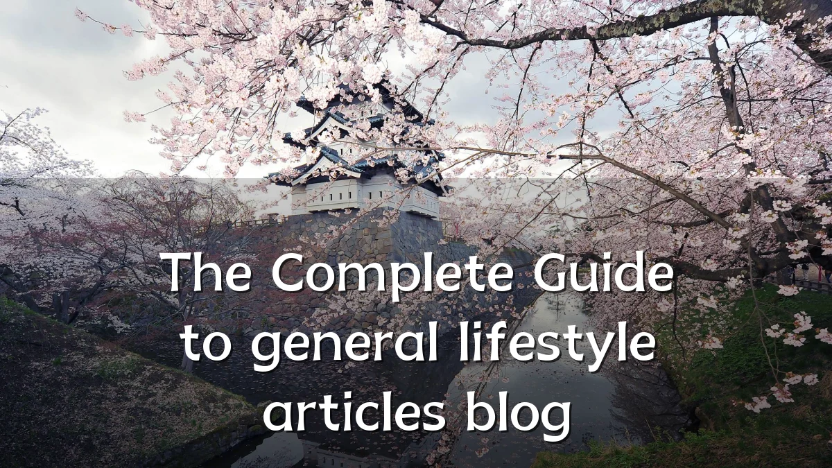 The Complete Guide to general lifestyle articles blog