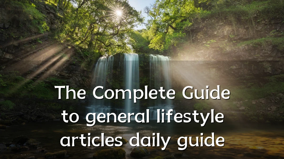 The Complete Guide to general lifestyle articles daily guide