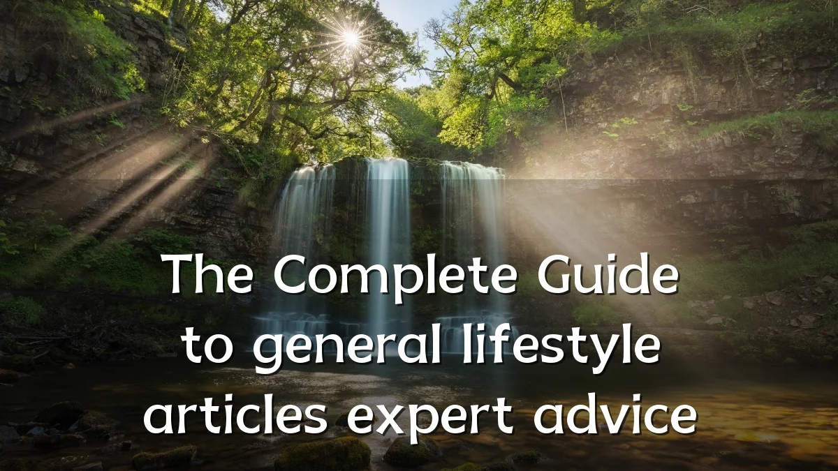 The Complete Guide to general lifestyle articles expert advice