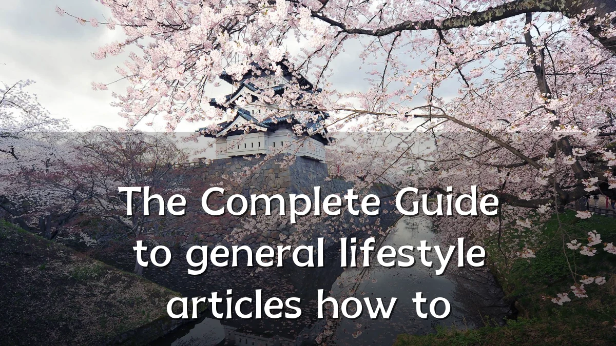 The Complete Guide to general lifestyle articles how to