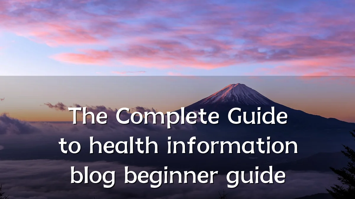 The Complete Guide to health information blog beginner guide
