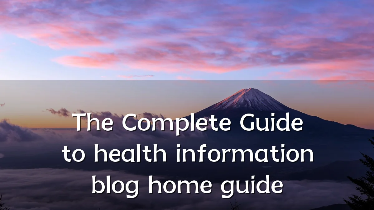 The Complete Guide to health information blog home guide