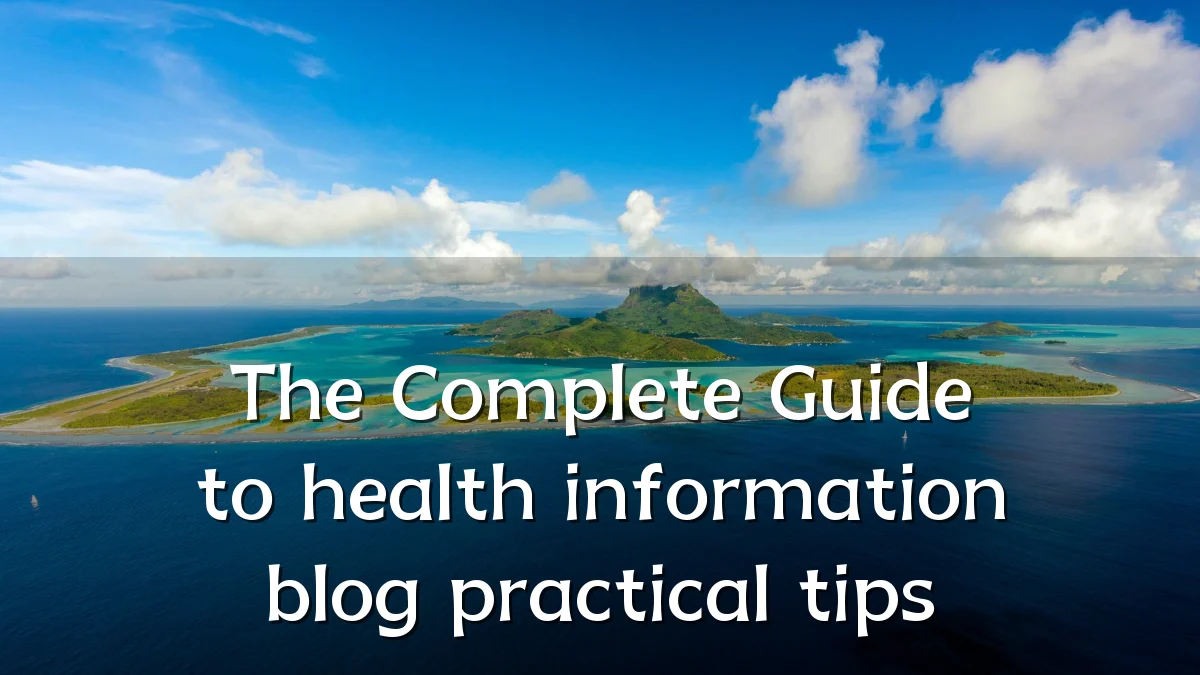 The Complete Guide to health information blog practical tips
