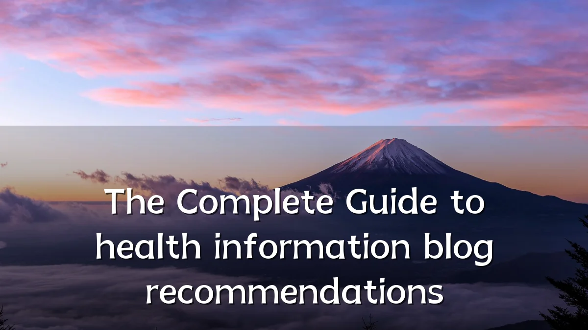 The Complete Guide to health information blog recommendations