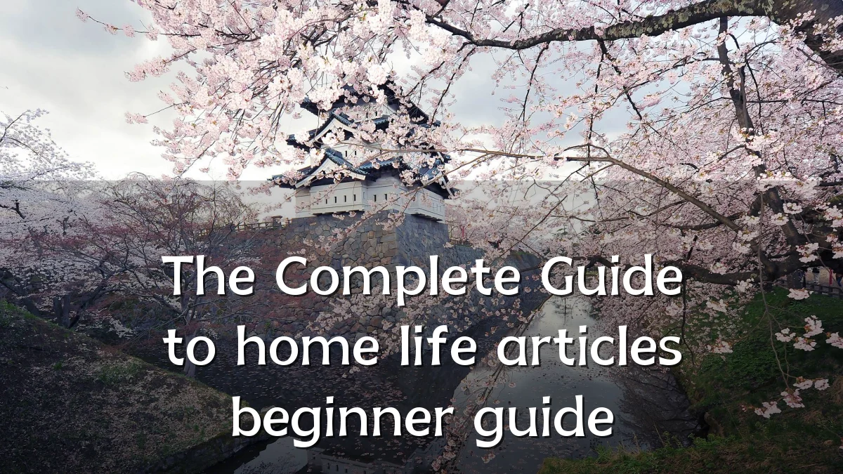 The Complete Guide to home life articles beginner guide