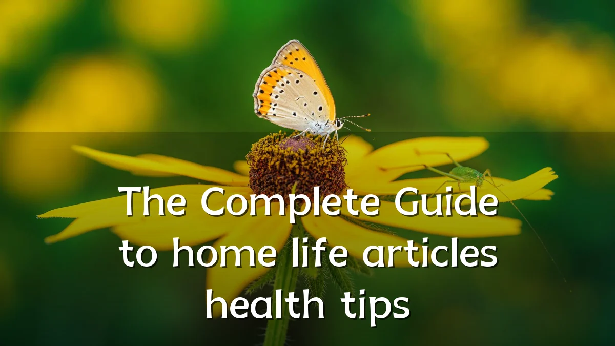 The Complete Guide to home life articles health tips