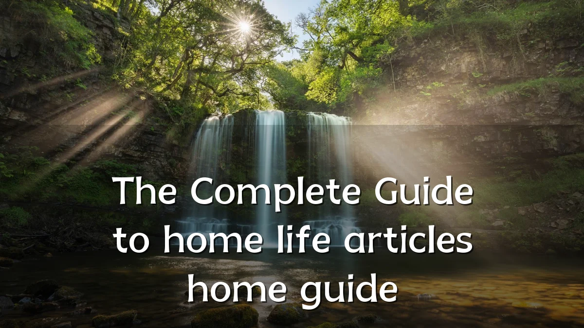 The Complete Guide to home life articles home guide