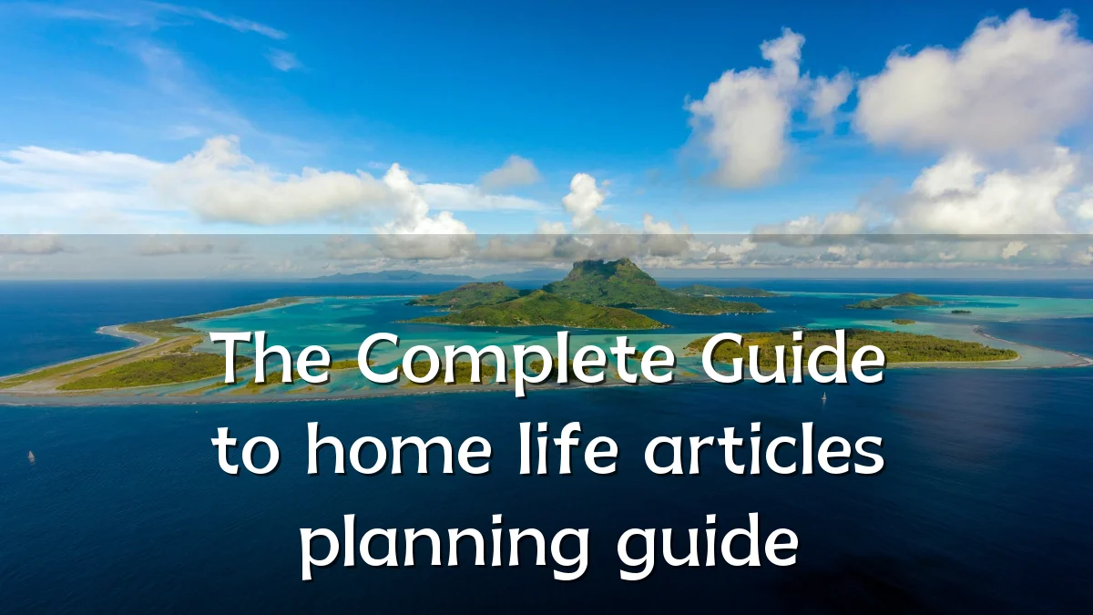 The Complete Guide to home life articles planning guide