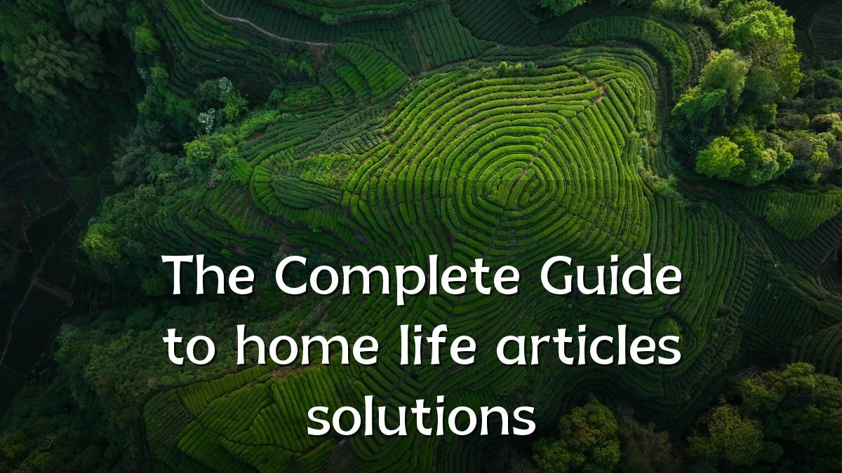 The Complete Guide to home life articles solutions