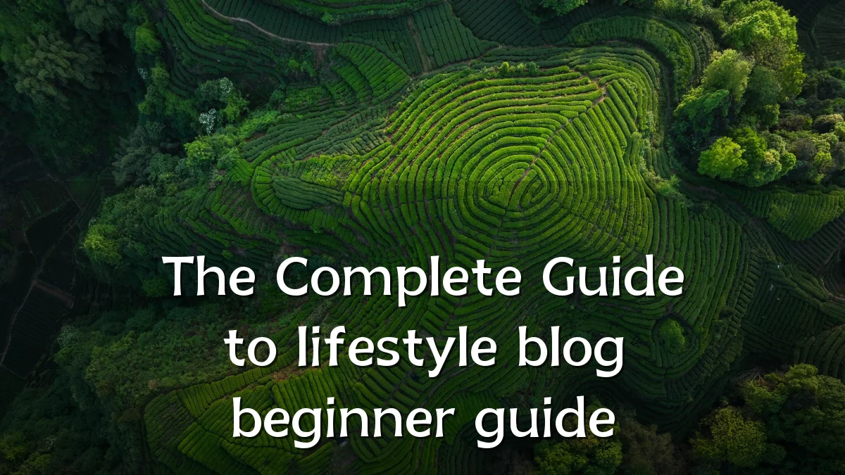 The Complete Guide to lifestyle blog beginner guide