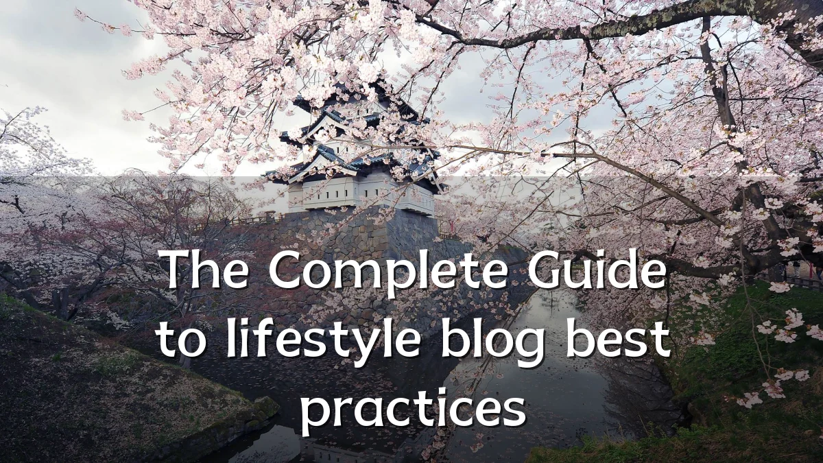 The Complete Guide to lifestyle blog best practices