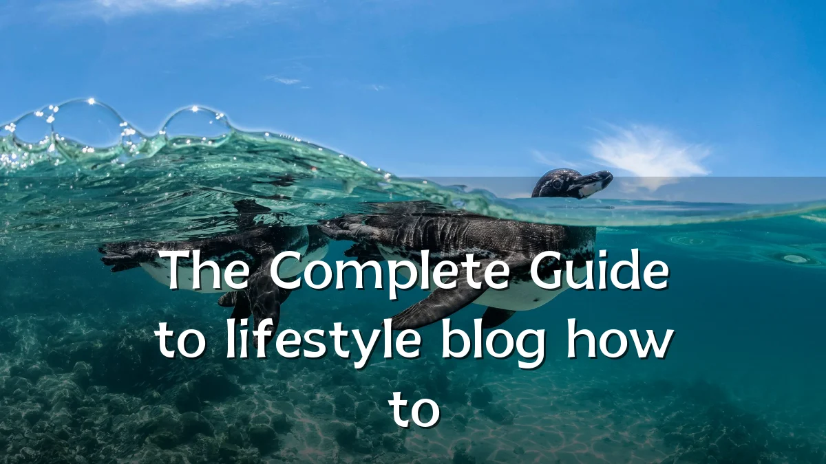 The Complete Guide to lifestyle blog how to