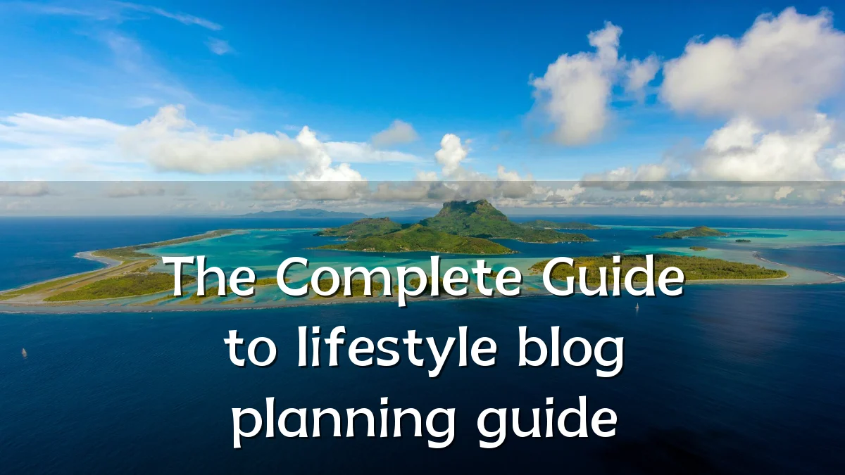The Complete Guide to lifestyle blog planning guide