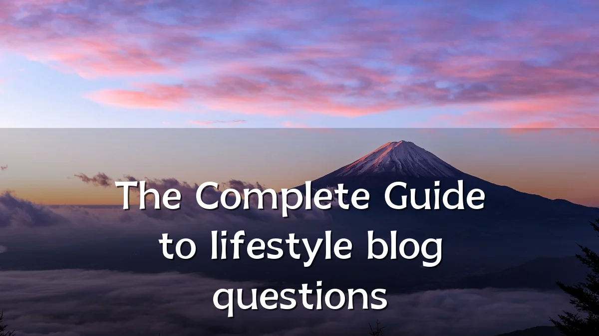 The Complete Guide to lifestyle blog questions