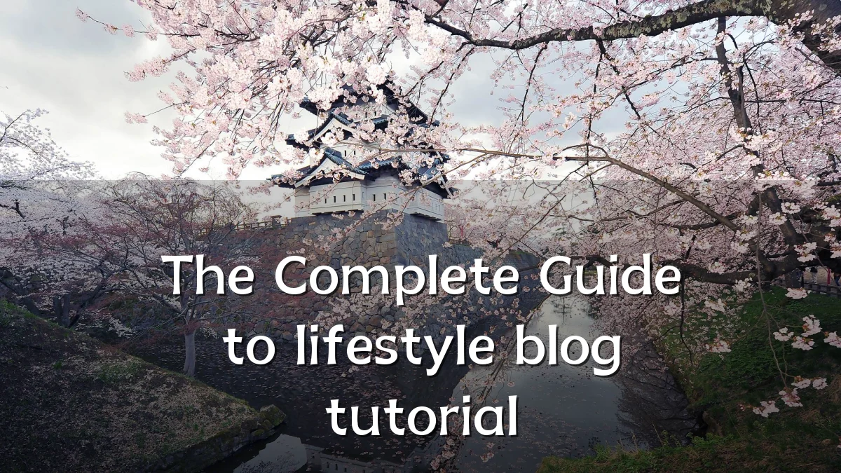 The Complete Guide to lifestyle blog tutorial