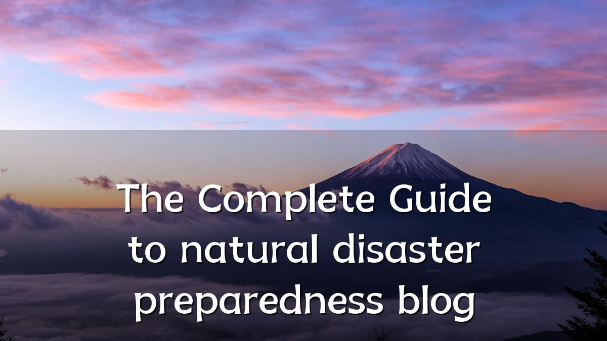 The Complete Guide to natural disaster preparedness blog