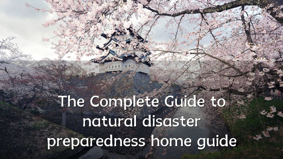 The Complete Guide to natural disaster preparedness home guide
