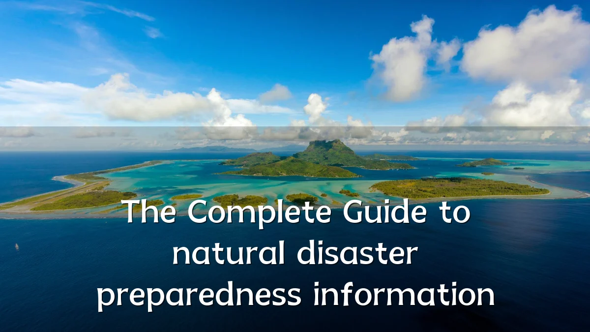 The Complete Guide to natural disaster preparedness information