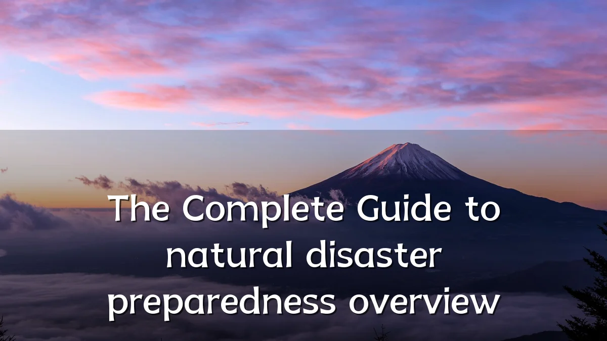 The Complete Guide to natural disaster preparedness overview