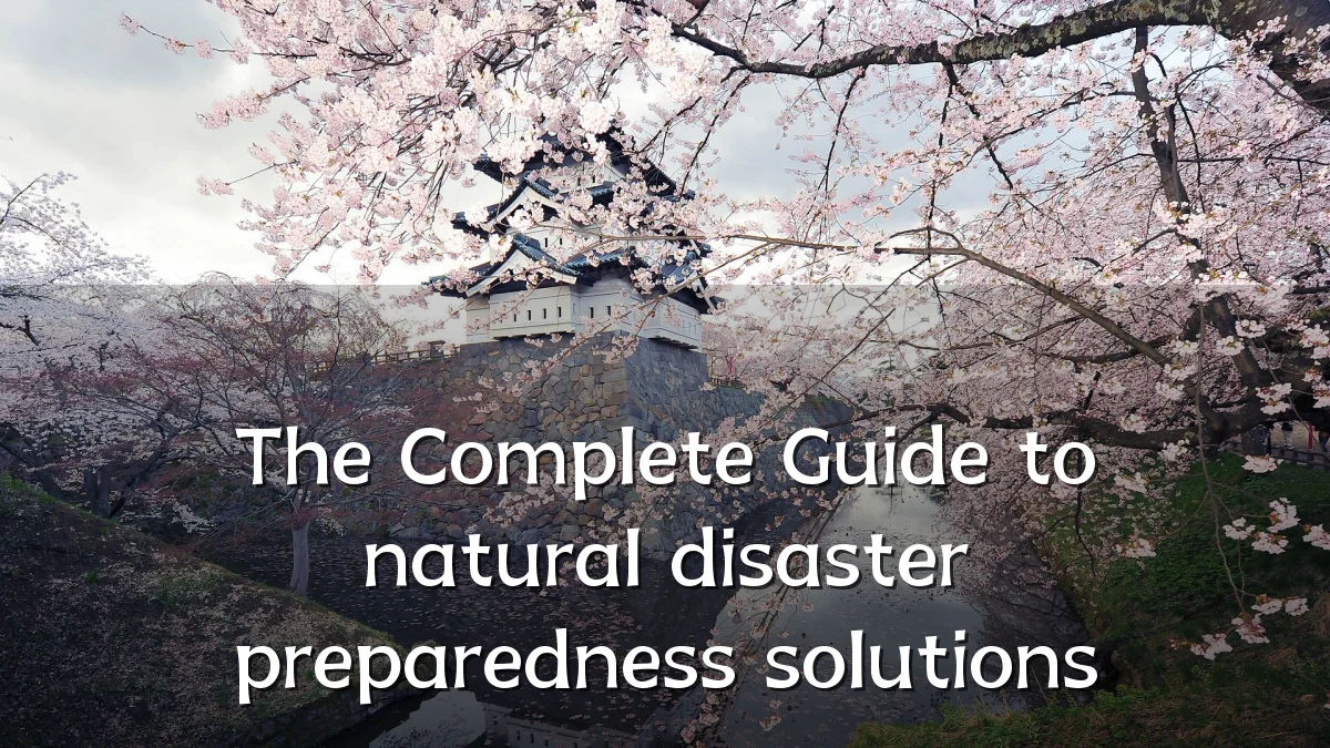 The Complete Guide to natural disaster preparedness solutions