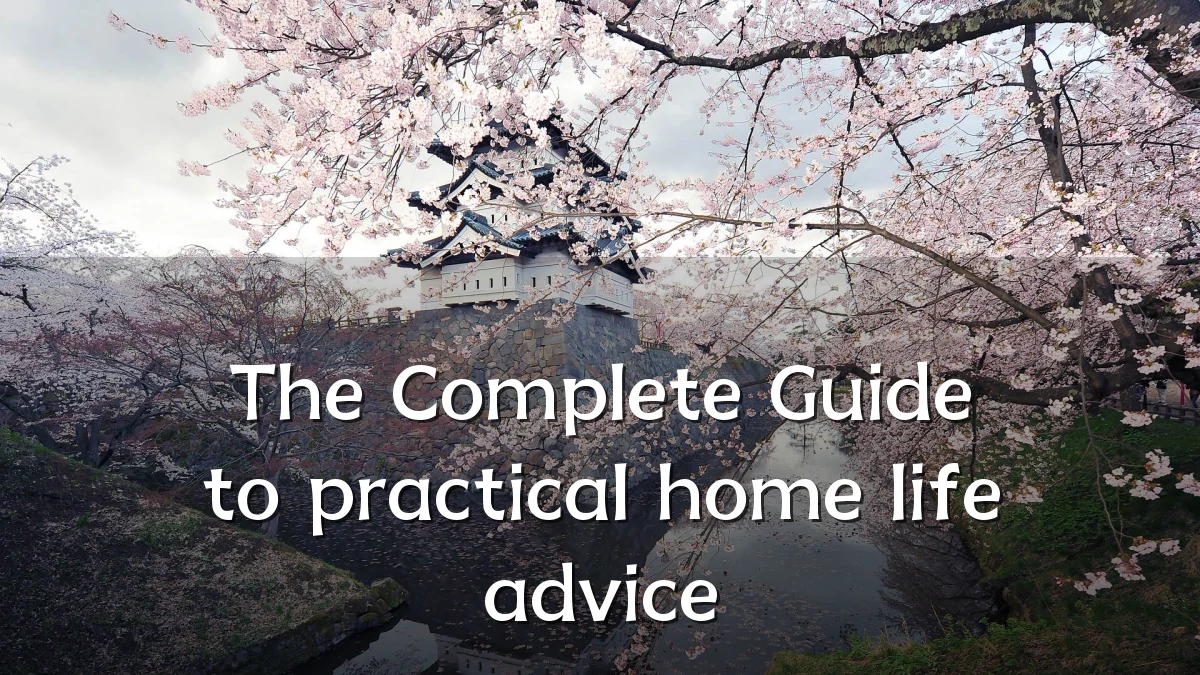 The Complete Guide to practical home life advice