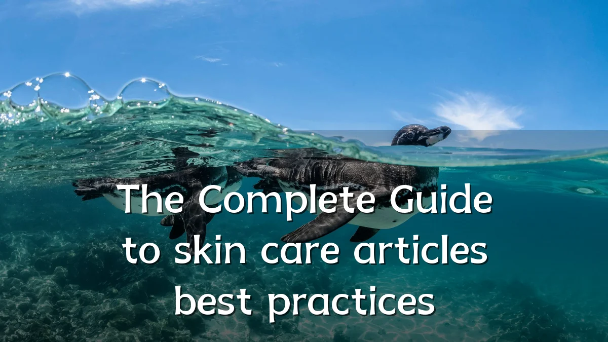 The Complete Guide to skin care articles best practices